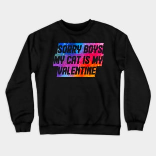 Sorry Boys My Cat Is My Valentine Crewneck Sweatshirt